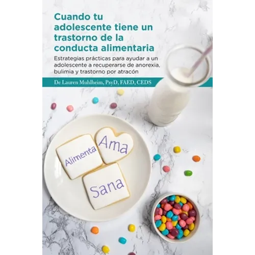 Cuando tu adolescente tiene un trastorno de la conducta alimentaria: Estrategias prácticas para ayudar a un adolescente a recuperarse de anorexia, bul - Paperback