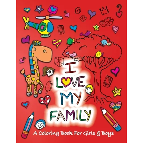 I Love My Family: A Coloring Book for Girls and Boys - Activity Book for Kids to Build A Strong Character - Paperback
