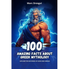 100 Amazing Facts About Greek Mythology: Explore the Mysteries of Gods and Heroes - Paperback