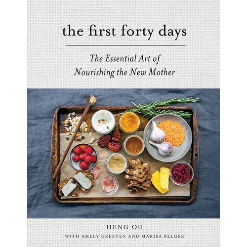 The First Forty Days: The Essential Art of Nourishing the New Mother - Hardcover