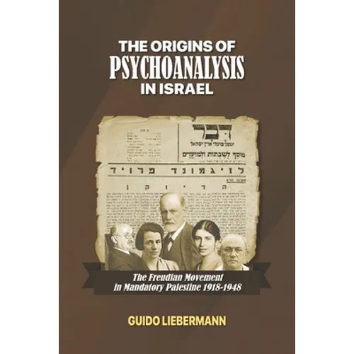 The Origins of Psychoanalysis in Israel: The Freudian Movement in Mandatory Palestine 1918-1948 - Paperback