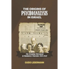 The Origins of Psychoanalysis in Israel: The Freudian Movement in Mandatory Palestine 1918-1948 - Paperback