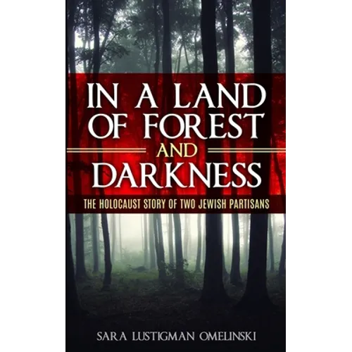 In a Land of Forest and Darkness: The Holocaust Story of two Jewish Partisans - Paperback