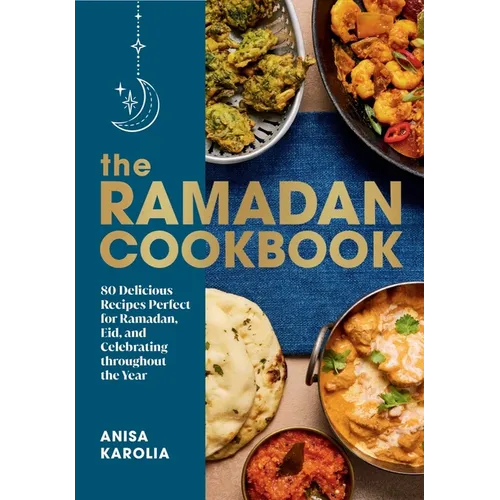 The Ramadan Cookbook: 80 Delicious Recipes Perfect for Ramadan, Eid, and Celebrating Throughout the Year - Hardcover