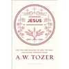 Jesus: The Life and Ministry of God the Son--Collected Insights from A. W. Tozer - Paperback
