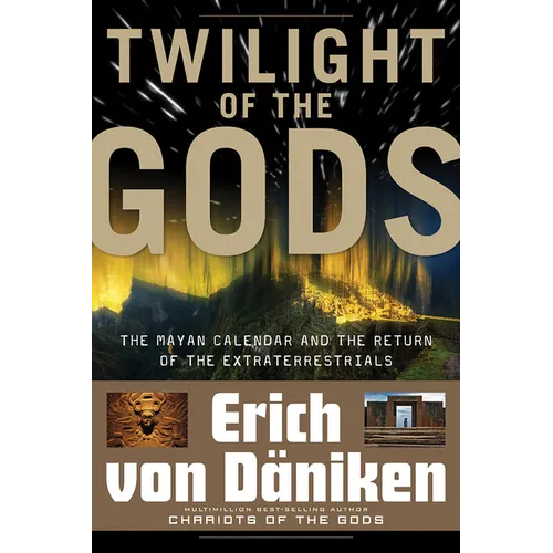 Twilight of the Gods: The Mayan Calendar and the Return of the Extraterrestrials - Paperback