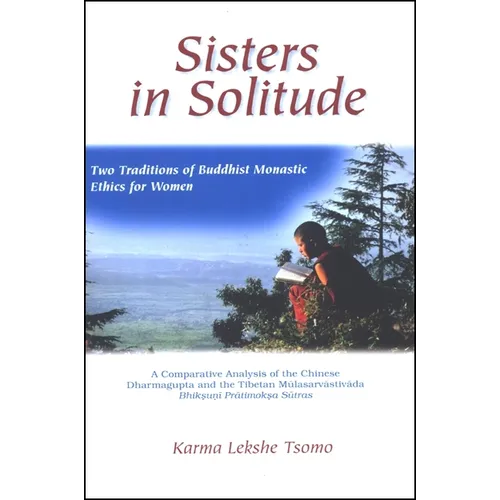Sisters in Solitude: Two Traditions of Buddhist Monastic Ethics for Women. A Comparative Analysis of the Chinese Dharmagupta and the Tibetan Mūla - Paperback