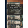 A Genealogical History of the French and Allied Families - Hardcover