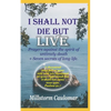 I Shall Not Die But Live: Prayers Against the Spirit of Untimely Death, Plus 7 secrets of Long Life - Paperback