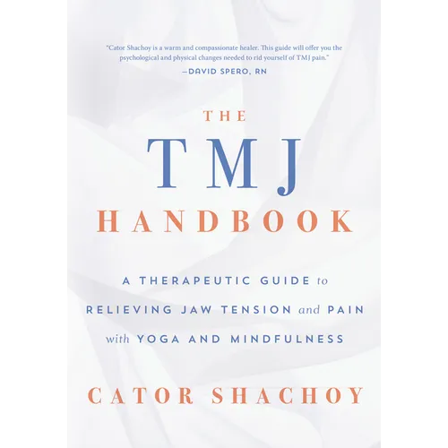 The Tmj Handbook: A Therapeutic Guide to Relieving Jaw Tension and Pain with Yoga and Mindfulness - Paperback