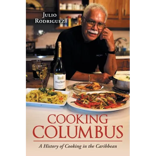 Cooking Columbus: A History of Cooking in the Caribbean - Paperback