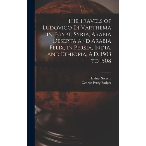The Travels of Ludovico Di Varthema in Egypt, Syria, Arabia Deserta and Arabia Felix, in Persia, India, and Ethiopia, A.D. 1503 to 1508 - Hardcover