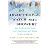 Do Dead People Watch You Shower?: And Other Questions You've Been All But Dying to Ask a Medium - Paperback