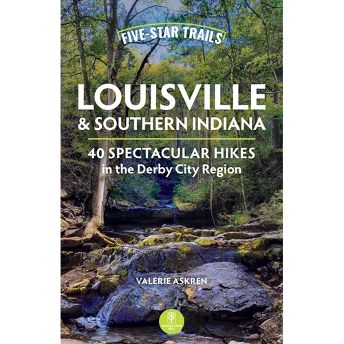 Five-Star Trails: Louisville & Southern Indiana: 40 Spectacular Hikes in the Derby City Region - Paperback