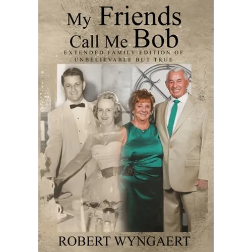 My Friends Call Me Bob: Extended Family Edition of Unbelievable But True - Hardcover