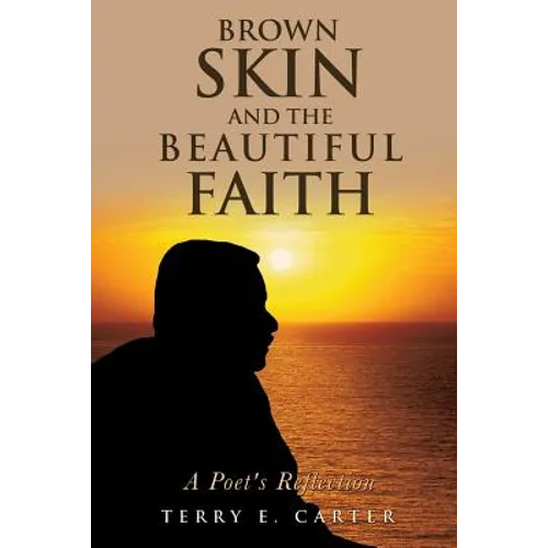 Brown Skin and the Beautiful Faith: A Poet's Reflection - Paperback