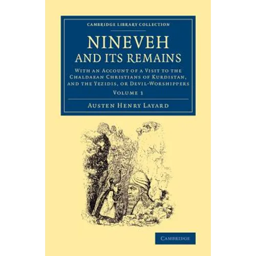 Nineveh and Its Remains: With an Account of a Visit to the Chaldaean Christians of Kurdistan, and the Yezidis, or Devil-Worshippers - Paperback