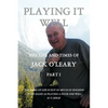 Playing It Well: The Life and Times of Jack O'Leary Part I - Paperback