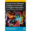Voices from Women Leaders on Success in Higher Education: Pipelines, Pathways, and Promotion - Paperback