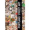 Portland Street Art Volume Two (Revised Edition): A Visual Time Capsule Beyond Graffiti - Paperback