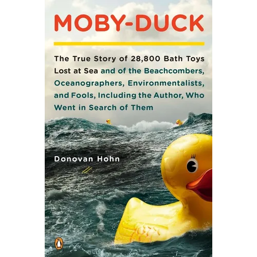 Moby-Duck: The True Story of 28,800 Bath Toys Lost at Sea & of the Beachcombers, Oceanographers, Environmentalists & Fools Including the Author Who We - Paperback