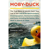 Moby-Duck: The True Story of 28,800 Bath Toys Lost at Sea & of the Beachcombers, Oceanographers, Environmentalists & Fools Including the Author Who We - Paperback