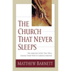 The Church That Never Sleeps: The Amazing Story That Will Change Your View of Church Forever - Paperback