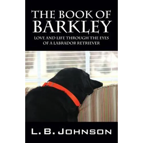 The Book of Barkley: Love and Life Through the Eyes of a Labrador Retriever - Paperback