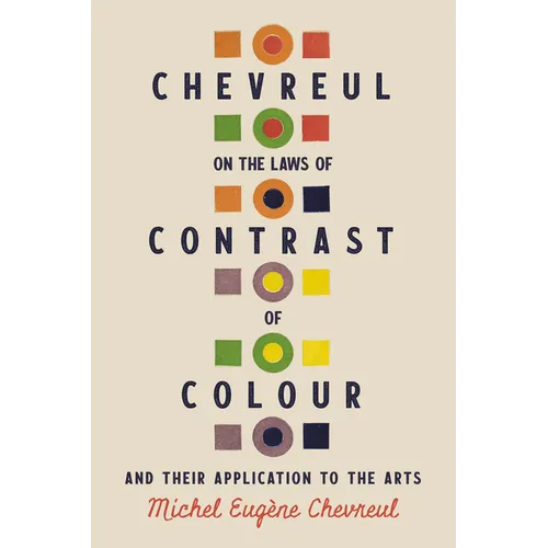 Chevreul on the Laws of Contrast of Colour: And Their Application to the Arts - Hardcover