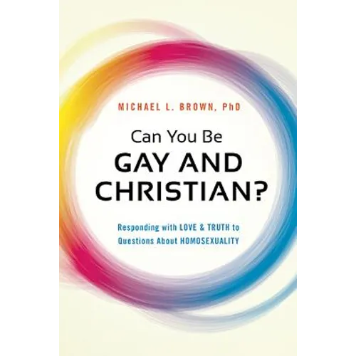 Can You Be Gay and Christian?: Responding with Love and Truth to Questions about Homosexuality - Paperback