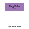 Origines Islandicae: A Collection of the More Important Sagas and Other Native Writings Relating to the Settlement and Early History of Iceland Volume - Paperback