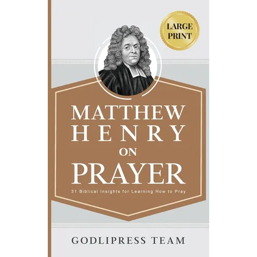 Matthew Henry on Prayer: 31 Biblical Insights for Learning How to Pray (LARGE PRINT) - Hardcover