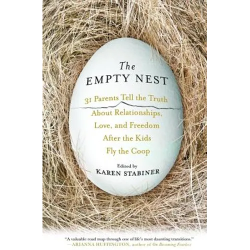The Empty Nest: 31 Parents Tell the Truth About Relationships, Love, and Freedom After the Kids Fly the Coop - Paperback