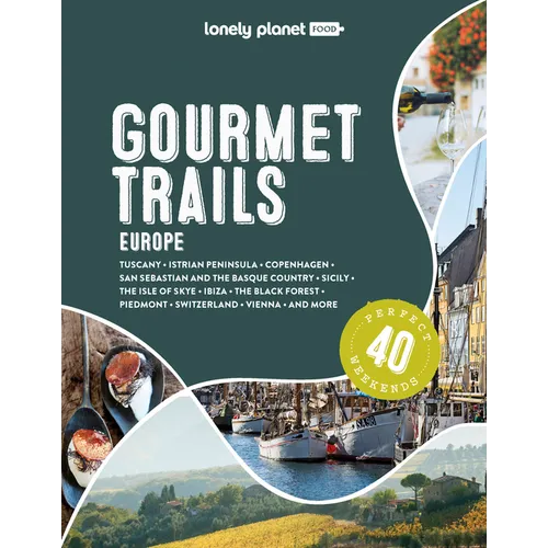 Lonely Planet Gourmet Trails of Europe: Plan 40 Perfect Weekends Find Expert Insights & Itineraries Discover Hidden Gems with Insider Tips Norway, Gre - Hardcover