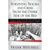 Surviving Trauma and Crisis From the Other Side Of The Bed: Managing Trauma and Crisis Using Internal and External Support from Both Sides of the Bed - Paperback