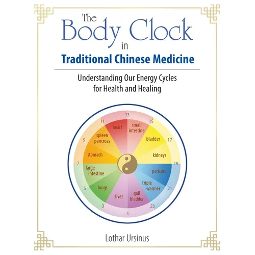 The Body Clock in Traditional Chinese Medicine: Understanding Our Energy Cycles for Health and Healing - Paperback