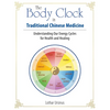 The Body Clock in Traditional Chinese Medicine: Understanding Our Energy Cycles for Health and Healing - Paperback