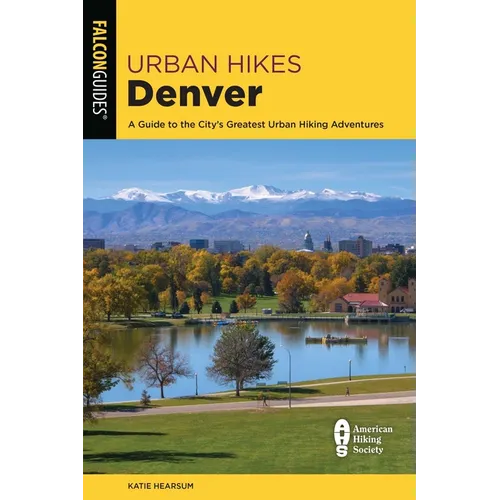 Urban Hikes Denver: A Guide to the City's Greatest Urban Hiking Adventures - Paperback