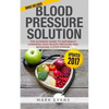 Blood Pressure: Blood Pressure Solution: The Ultimate Guide to Naturally Lowering High Blood Pressure and Reducing Hypertension - Paperback