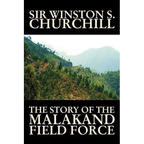 The Story of the Malakand Field Force by Winston S. Churchill, World and Miltary History - Paperback