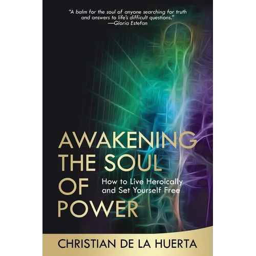 Awakening the Soul of Power: How to Live Heroically and Set Yourself Free - Paperback