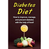 Diabetes Diet: How to improve, manage, and prevent diabetes with the help of food! - Paperback
