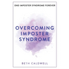 Overcoming Imposter Syndrome: Six Steps to Reclaiming Your Confidence and Empowering Other Women to Do the Same - Paperback