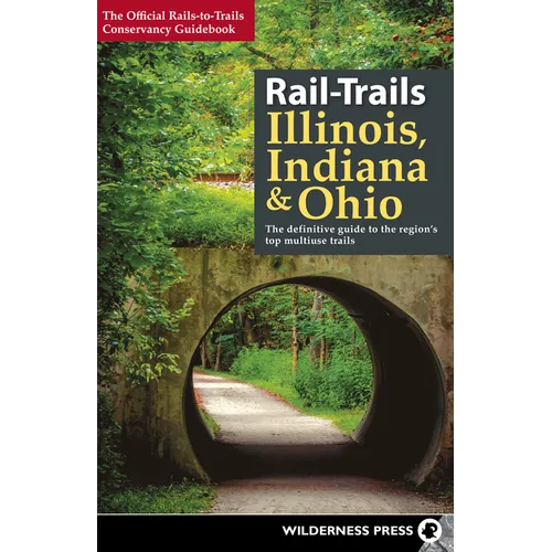 Rail-Trails Illinois, Indiana, & Ohio: The Definitive Guide to the Region's Top Multiuse Trails - Paperback