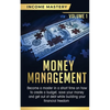 Money Management: Become a Master in a Short Time on How to Create a Budget, Save Your Money and Get Out of Debt while Building your Financial Freedom - Paperback