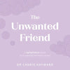 The Unwanted Friend: A Being Human Guide to Recognising the Mind's Stories - Hardcover