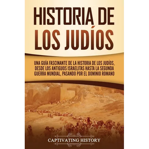 Historia de los judíos: Una guía fascinante de la historia de los judíos, desde los antiguos israelitas hasta la Segunda Guerra Mundial, pasando por e - Paperback