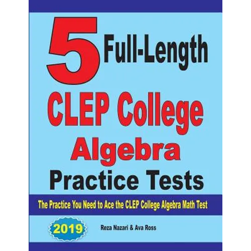 5 Full-Length CLEP College Algebra Practice Tests: The Practice You Need to Ace the CLEP College Algebra Test - Paperback