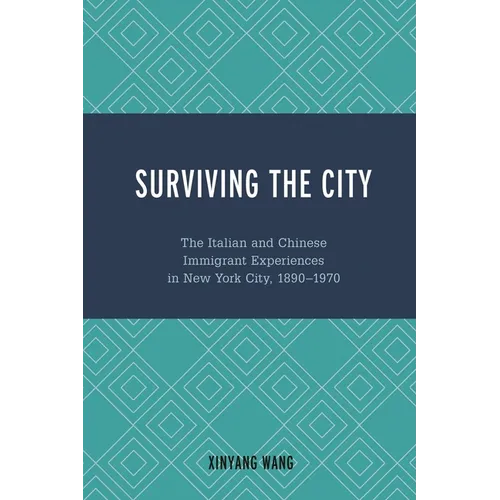 Surviving the City: The Italian and Chinese Immigrant Experiences in New York City, 1890-1970 - Paperback