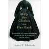 Only the Clothes on Her Back: Clothing and the Hidden History of Power in the Nineteenth-Century United States - Hardcover